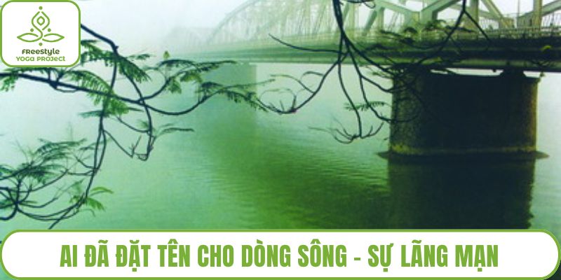 Ai đã đặt tên cho dòng sông - sự lãng mạn