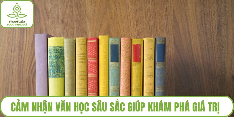 Cảm Nhận Văn Học Sâu Sắc Giúp Khám Phá Giá Trị Tác Phẩm