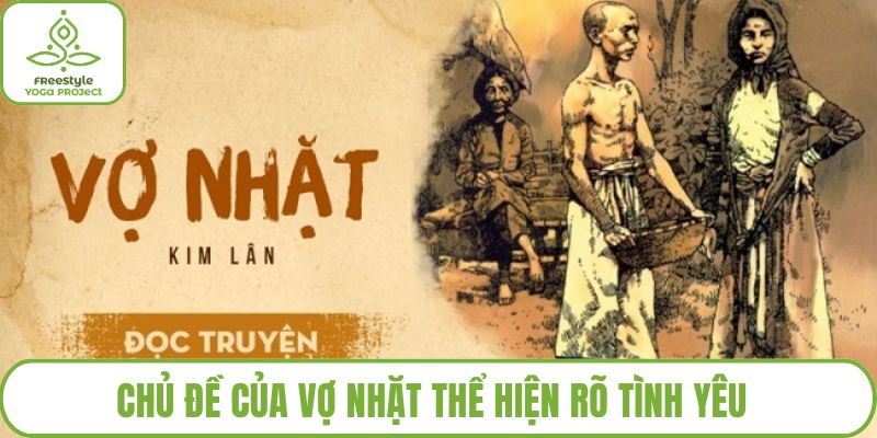 Chủ đề của Vợ nhặt thể hiện rõ tình yêu và lòng nhân ái