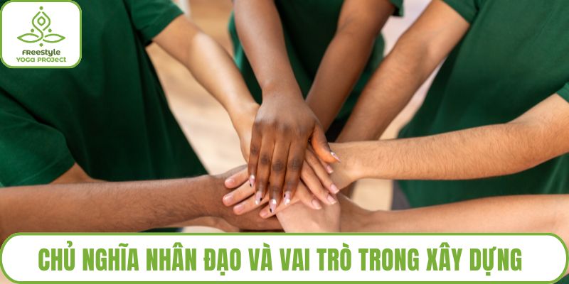 Chủ Nghĩa Nhân Đạo Và Vai Trò Trong Xây Dựng Xã Hội Công Bằng