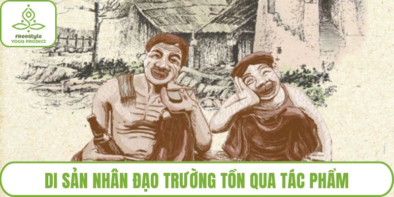 Di sản nhân đạo trường tồn qua tác phẩm