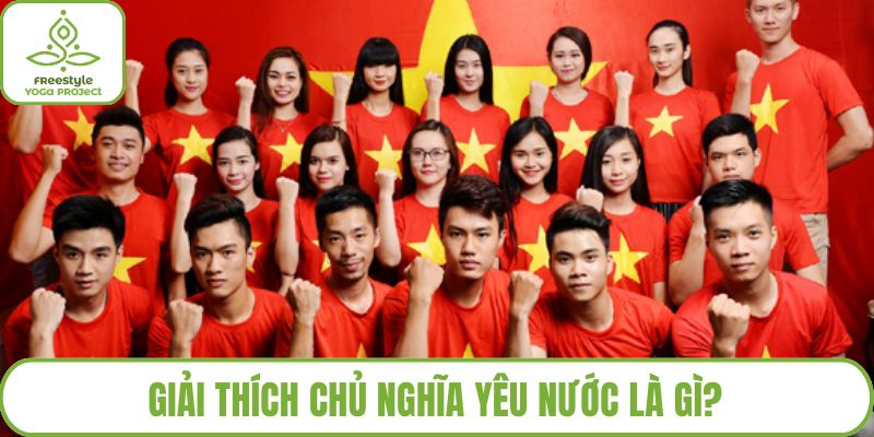 Giải thích chủ nghĩa yêu nước là gì?