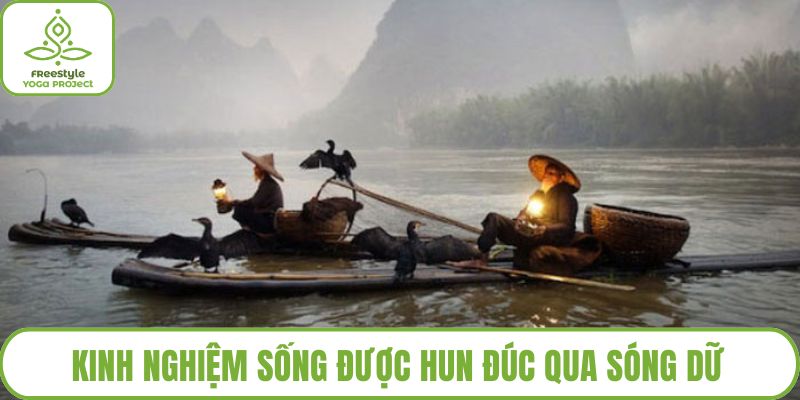 Kinh nghiệm sống được hun đúc qua sóng dữ