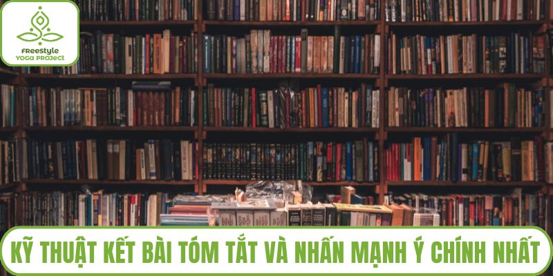 Kỹ thuật kết bài tóm tắt và nhấn mạnh ý chính nhất