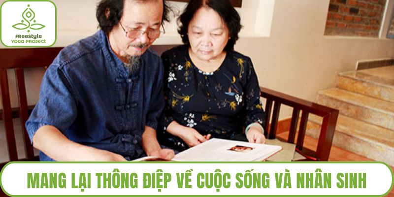 Mang lại thông điệp về cuộc sống và nhân sinh