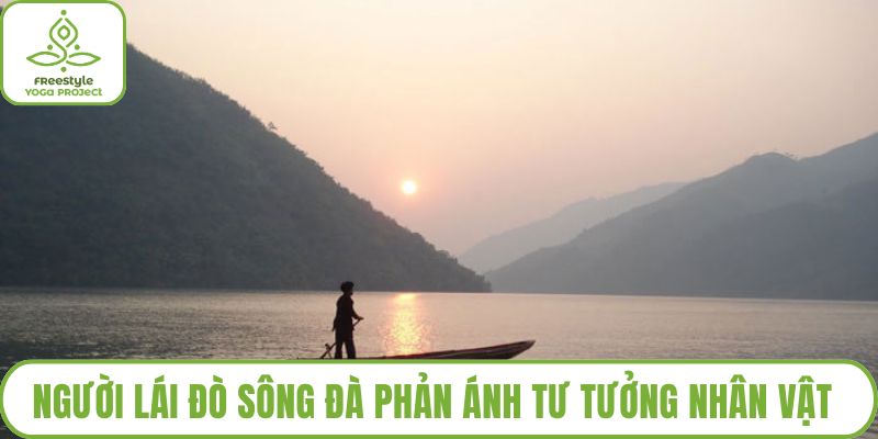 Người Lái Đò Sông Đà Phản Ánh Tư Tưởng Nhân Vật Trong Mạch Chảy Thời Đại
