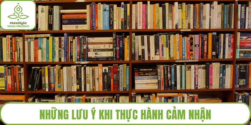 Những lưu ý khi thực hành cảm nhận
