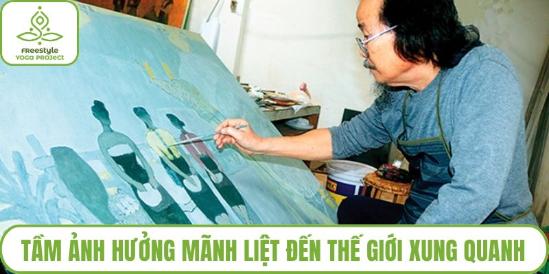 Tầm ảnh hưởng mãnh liệt đến thế giới xung quanh