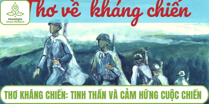 Thơ Kháng Chiến: Tinh Thần Và Cảm Hứng Từ Cuộc Chiến Đấu