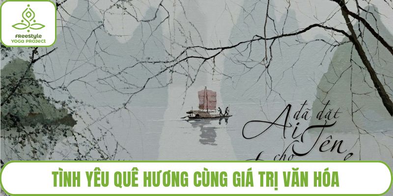 Tình yêu quê hương cùng giá trị văn hóa